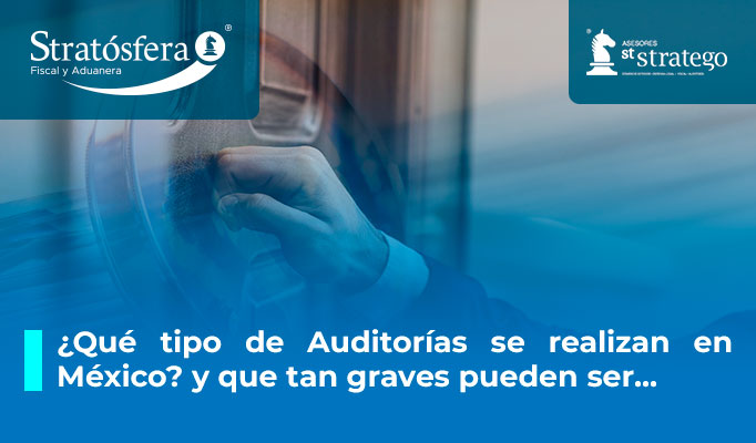 ¿Qué tipo de Auditorías se realizan en México? y que tan graves pueden ser…