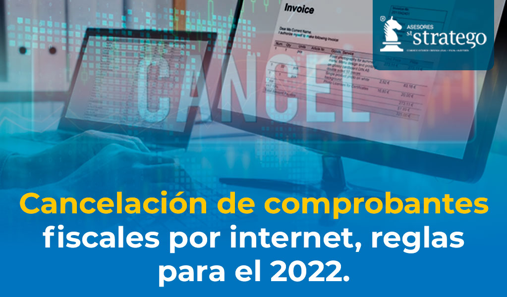 Cancelación de comprobantes fiscales por internet, reglas para el 2022.