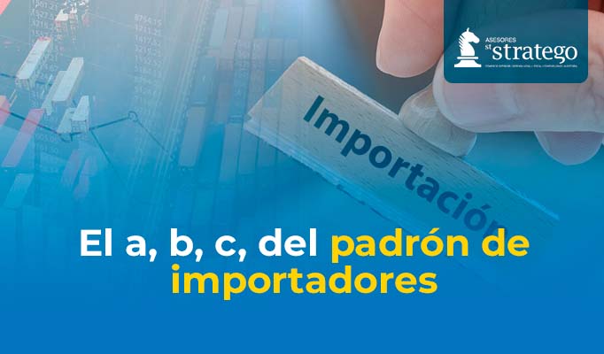 El a, b, c, del padrón de importadores