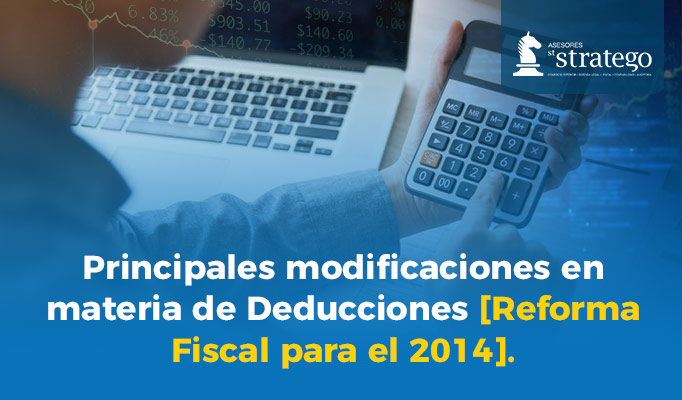 Principales modificaciones en materia de Deducciones [Reforma Fiscal para el 2014]