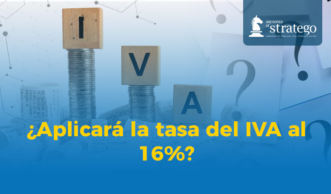 ¿Aplicará la tasa del IVA al 16%?