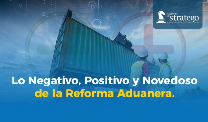Lo Negativo, Positivo y Novedoso de la Reforma Aduanera.