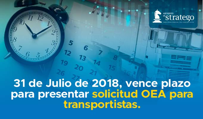 31 de Julio de 2018, vence plazo para presentar solicitud OEA para transportistas.