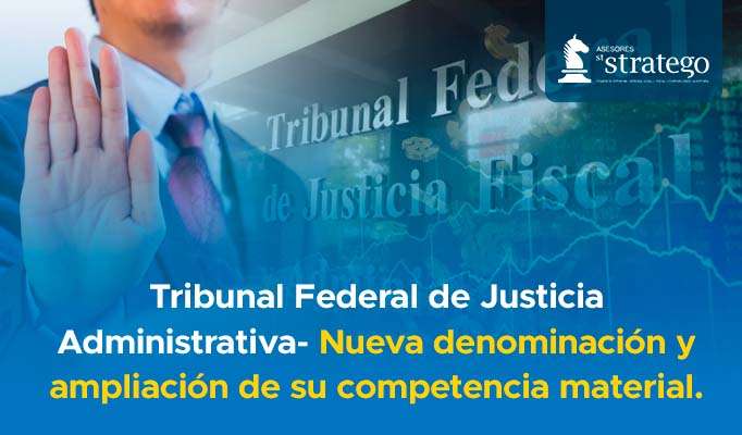 Tribunal Federal de Justicia Administrativa- Nueva denominación y ampliación de su competencia material.
