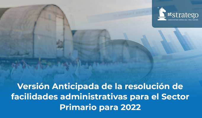 Versión Anticipada de la resolución de facilidades administrativas para el Sector Primario para 2022