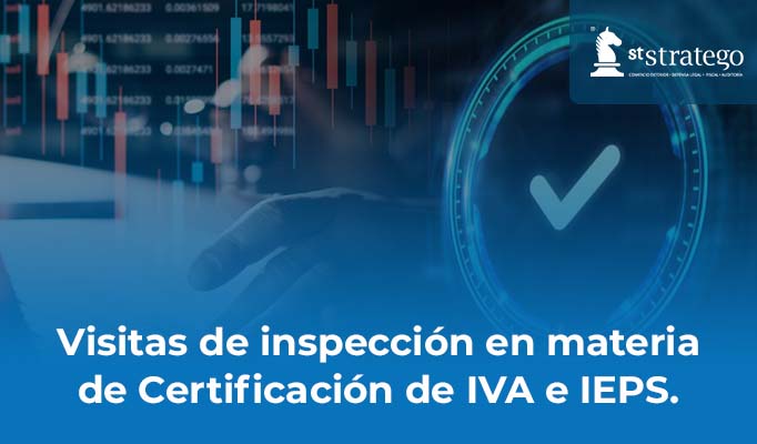 Visitas de inspección en materia de Certificación de IVA e IEPS.