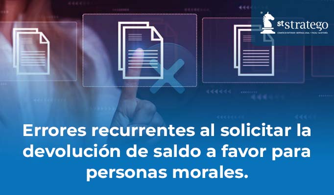 Errores recurrentes al solicitar la devolución de saldo a favor para personas morales.