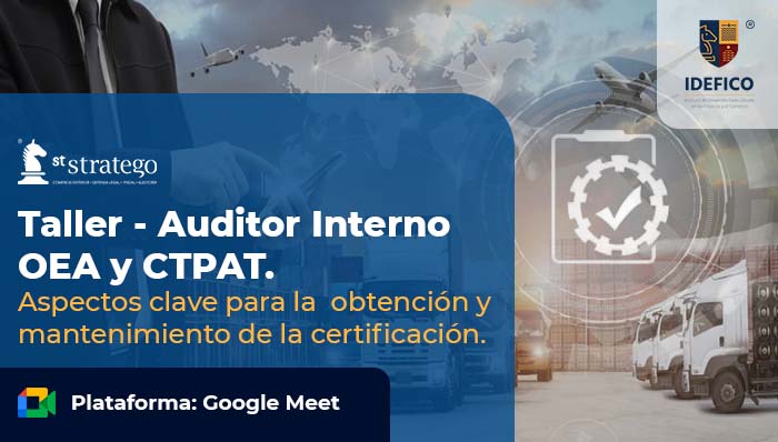 Taller – Auditor Interno OEA y CTPAT. Aspectos clave para la obtención y mantenimiento de la certificación.