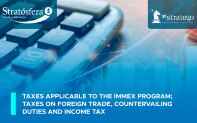 TAXES APPLICABLE TO THE IMMEX PROGRAM; Taxes on foreign trade, countervailing duties and income tax