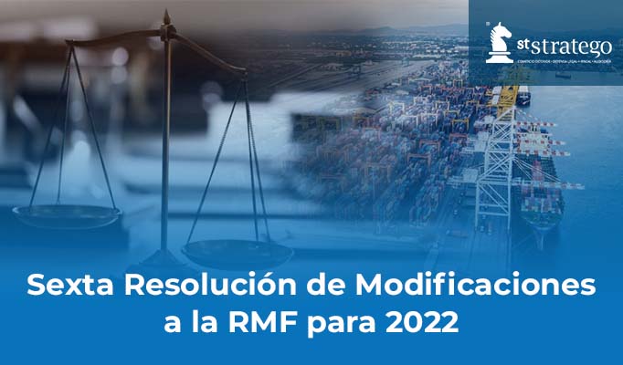Sexta Resolución de Modificaciones a la RMF para 2022.