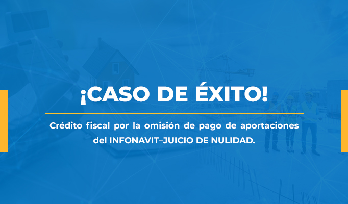 Crédito fiscal por la omisión de pago de aportaciones del INFONAVIT–JUICIO DE NULIDAD.