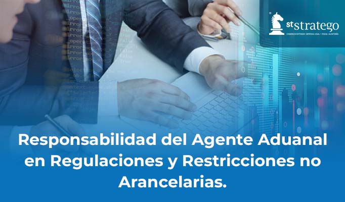 Responsabilidad del Agente Aduanal en Regulaciones y Restricciones no Arancelarias