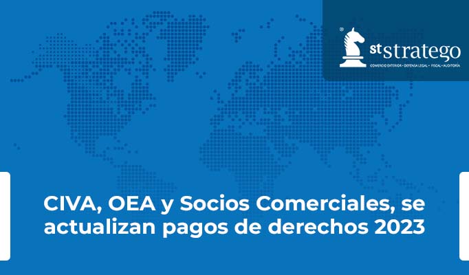 CIVA, OEA y Socios Comerciales, se actualizan pagos de derechos 2023.