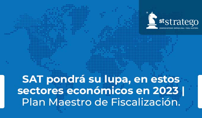 SAT pondrá su lupa, en estos sectores económicos en 2023 | Plan Maestro de Fiscalización.