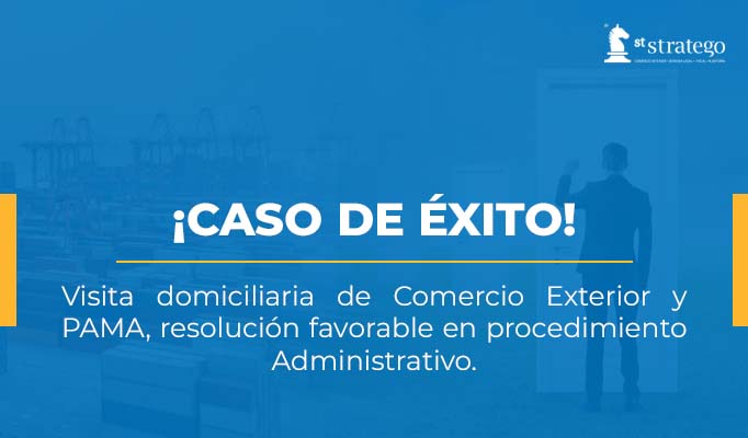 VISITA DOMICILIARIA DE COMERCIO EXTERIOR Y PAMA, resolución favorable en procedimiento Administrativo.
