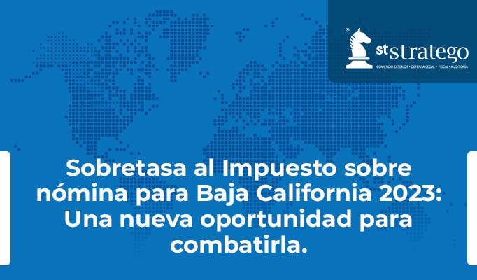 Sobretasa al Impuesto sobre nómina para Baja California 2023: Una nueva oportunidad para combatirla.