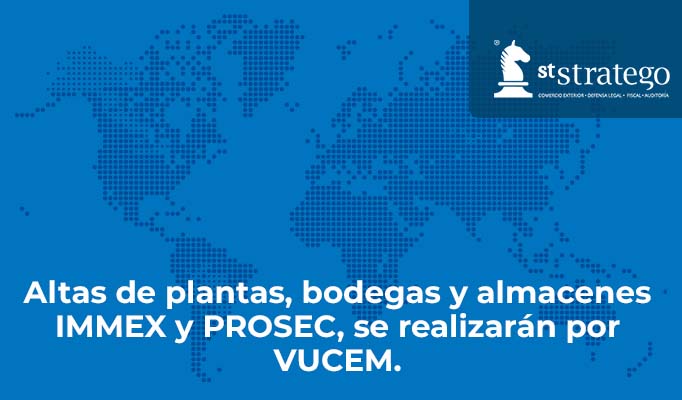 Altas de plantas, bodegas y almacenes IMMEX y PROSEC, se realizarán por VUCEM.