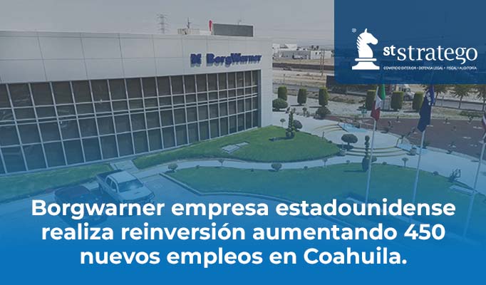 Borgwarner empresa estadounidense realiza reinversión aumentando 450 nuevos empleos en Coahuila.
