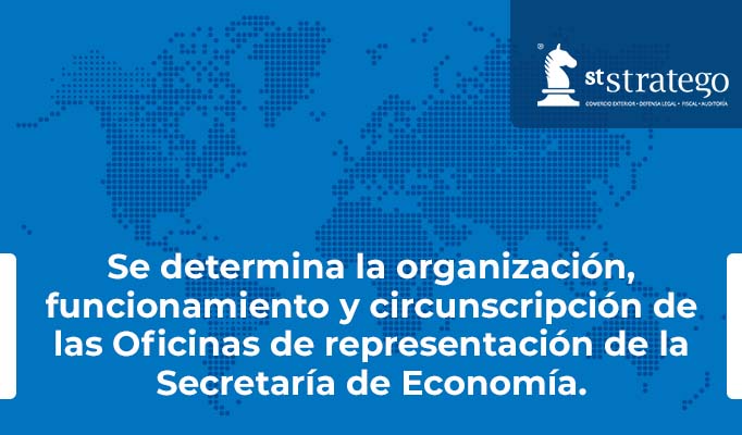 Se determina la organización, funcionamiento y circunscripción de las Oficinas de representación de la Secretaría de Economía.