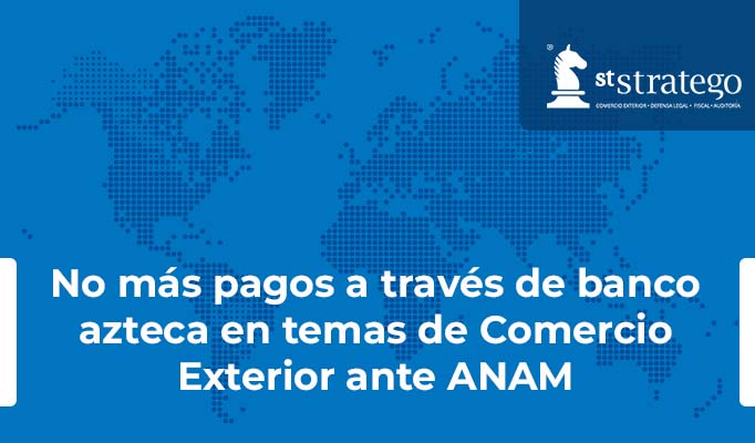 No más pagos a través de banco azteca en temas de Comercio Exterior ante ANAM