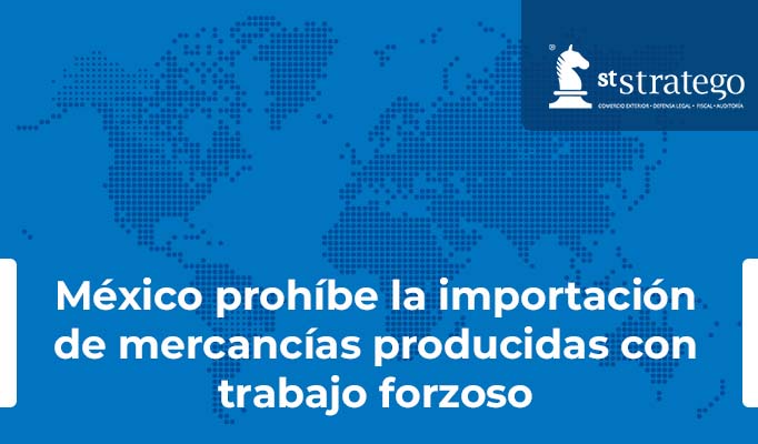 México prohíbe la importación de mercancías producidas con trabajo forzoso.