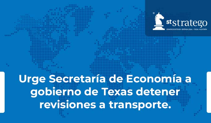 Urge secretaria de economía a gobierno de Texas detener revisiones a transporte.