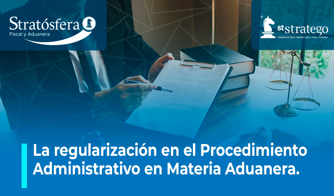 La regularización en el procedimiento administrativo en Materia Aduanera