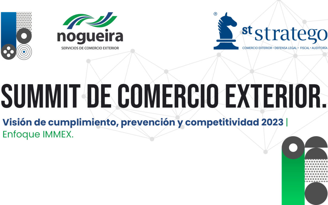 SUMMIT DE COMERCIO EXTERIOR. Visión de cumplimiento, prevención y competitividad 2023 | Enfoque IMMEX.
