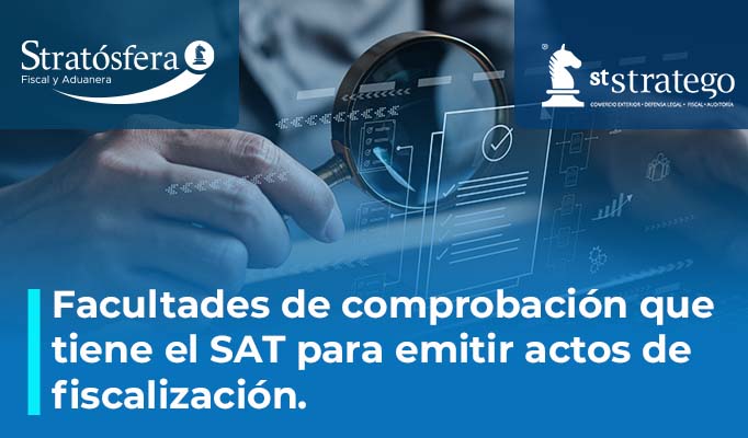 Facultades de comprobación que tiene el SAT para emitir actos de fiscalización.