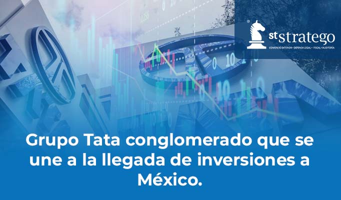 Grupo Tata conglomerado que se une a la llegada de inversiones a México.