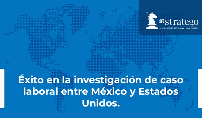 Éxito en la investigación de caso laboral entre México y Estados Unidos.