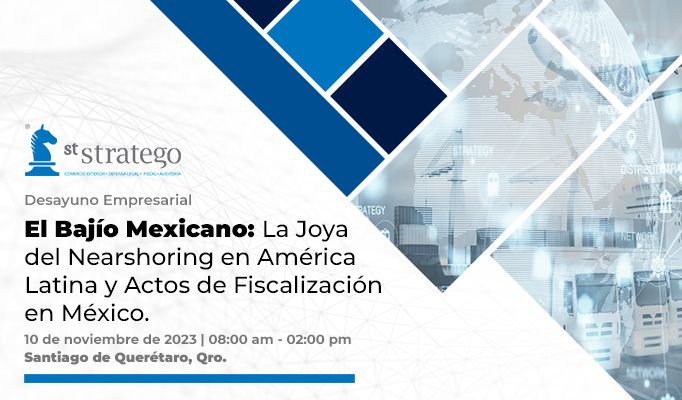 DESAYUNO EMPRESARIAL | El Bajío Mexicano: La Joya del Nearshoring en América Latina y Actos de Fiscalización en México