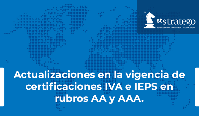 Actualizaciones en la vigencia de certificaciones IVA e IEPS en rubros AA y AAA.