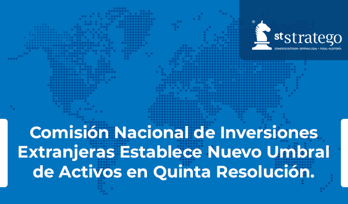 Comisión Nacional de Inversiones Extranjeras Establece Nuevo Umbral de Activos en Quinta Resolución General.