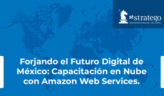 Forjando el Futuro Digital de México: Capacitación en Nube con Amazon Web Services.