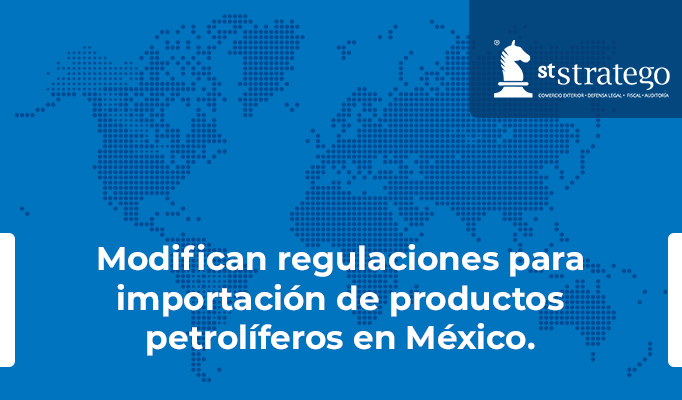 Modifican regulaciones para importación de productos petrolíferos en México.