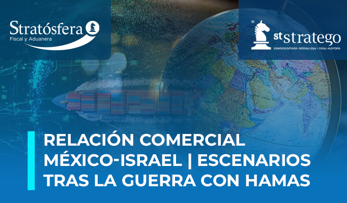 Relación Comercial México-Israel | Escenarios tras la guerra con Hamas