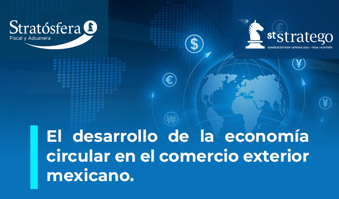 El desarrollo de la economía circular en el comercio exterior mexicano.