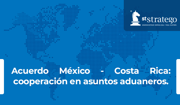 Acuerdo México – Costa Rica: cooperación en asuntos aduaneros.
