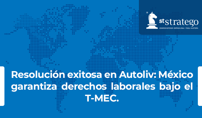 Resolución exitosa en Autoliv: México garantiza derechos laborales bajo el T-MEC.