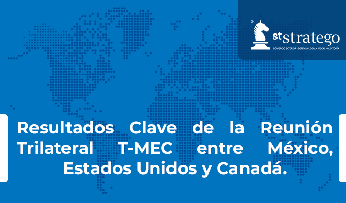 Resultados Clave de la Reunión Trilateral T-MEC entre México, Estados Unidos y Canadá.