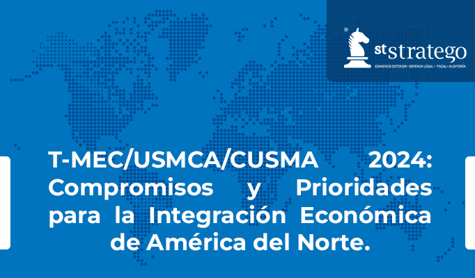 T-MEC/USMCA/CUSMA 2024: Compromisos y Prioridades para la Integración Económica de América del Norte.