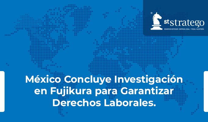 México Concluye Investigación en Fujikura para Garantizar Derechos Laborales.