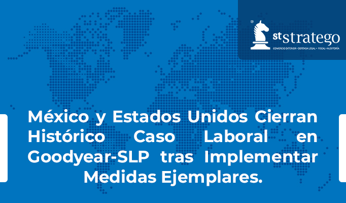 México y Estados Unidos Cierran Histórico Caso Laboral en Goodyear-SLP tras Implementar Medidas Ejemplares.