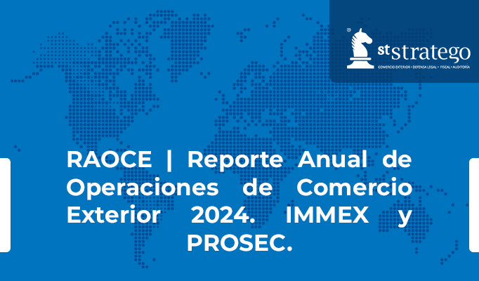 RAOCE | Reporte Anual de Operaciones de Comercio Exterior 2024. IMMEX y PROSEC.