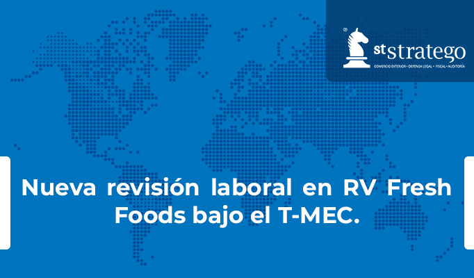 Nueva revisión laboral en RV Fresh Foods bajo el T-MEC.