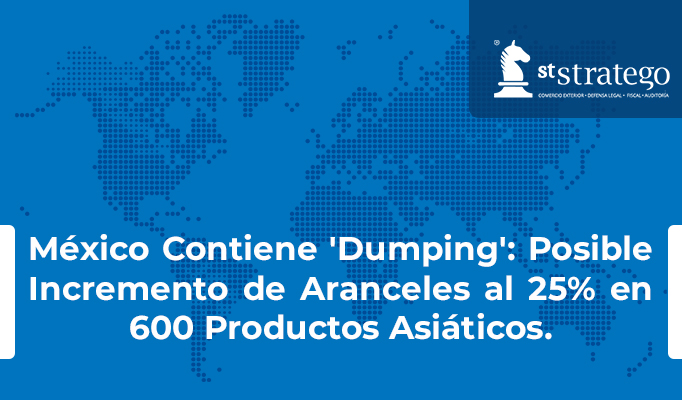 México Contiene ‘Dumping’: Posible Incremento de Aranceles al 25% en 600 Productos Asiáticos.