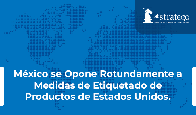 México se Opone Rotundamente a Medidas de Etiquetado de Productos de Estados Unidos.