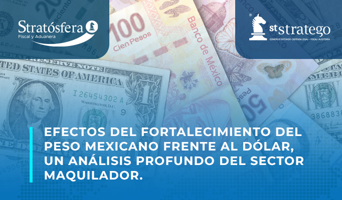 Efectos del fortalecimiento del peso mexicano frente al dólar, un análisis profundo en el sector maquilador.