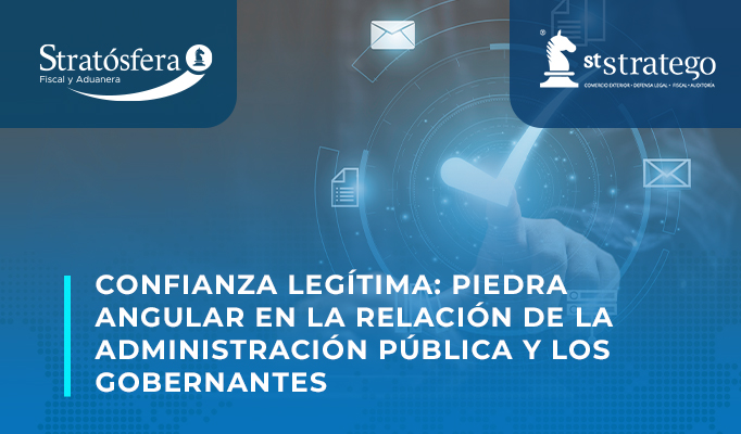 Confianza Legítima: Piedra Angular en la Relación de la Administración Pública y los Gobernados.